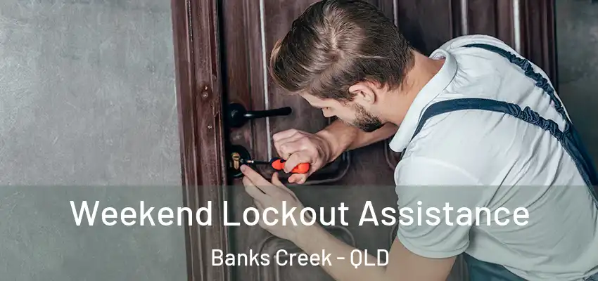  Weekend Lockout Assistance Banks Creek - QLD