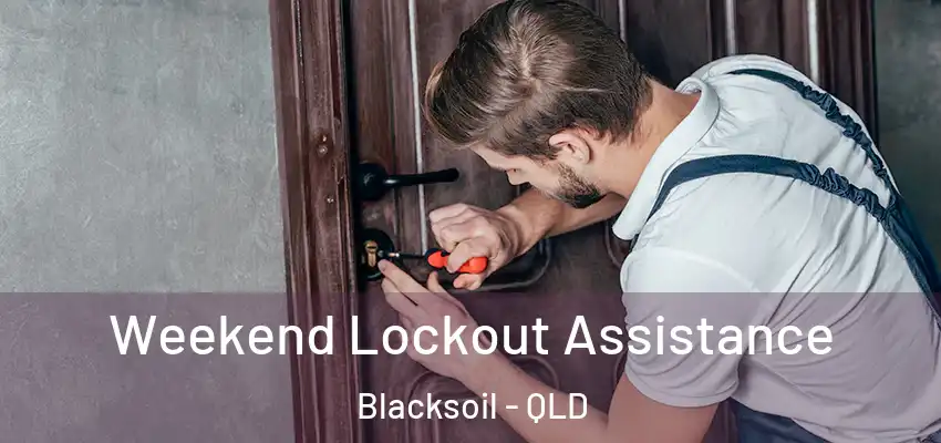 Weekend Lockout Assistance Blacksoil - QLD