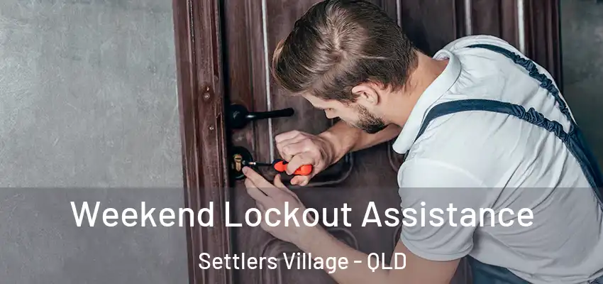  Weekend Lockout Assistance Settlers Village - QLD
