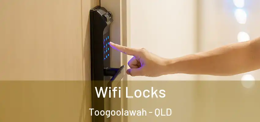 Wifi Locks Toogoolawah - QLD