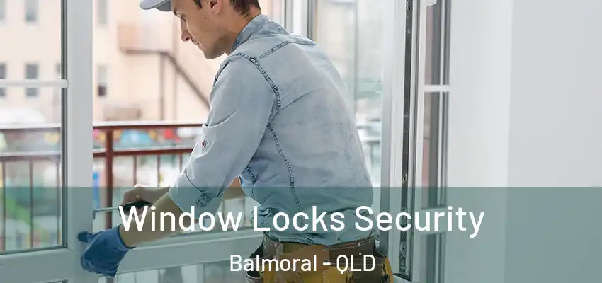 Window Locks Security Balmoral - QLD