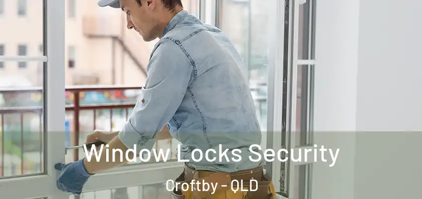  Window Locks Security Croftby - QLD