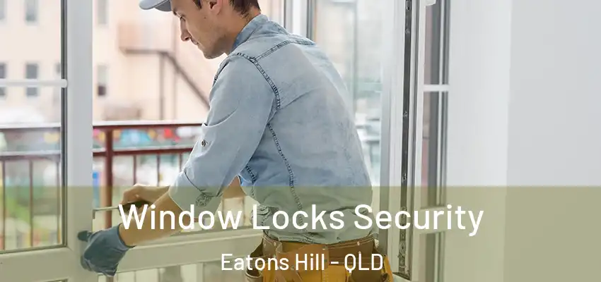 Window Locks Security Eatons Hill - QLD