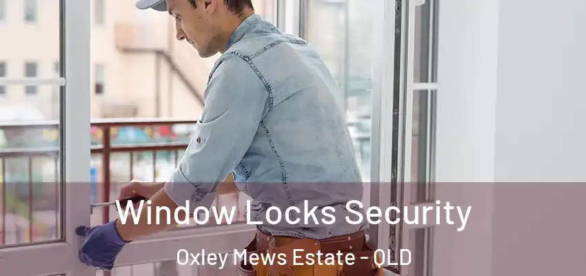  Window Locks Security Oxley Mews Estate - QLD