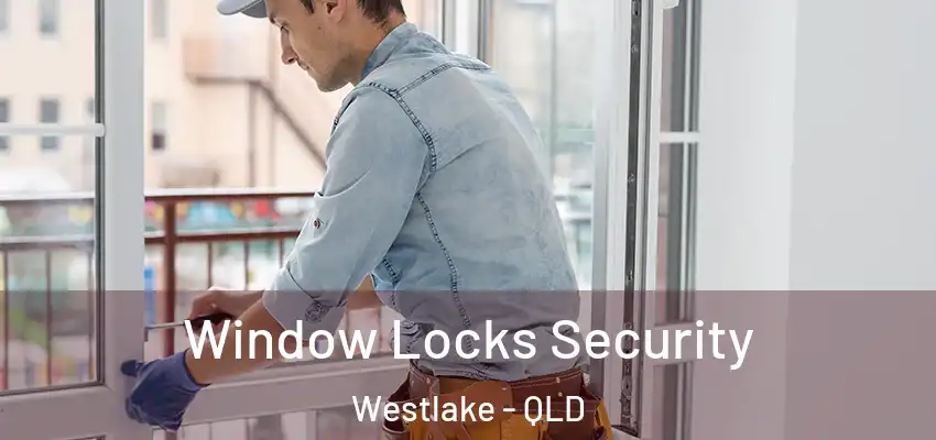 Window Locks Security Westlake - QLD